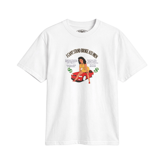 I Can't Stand Broke Ass Men Tee in White